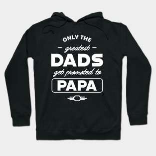 New Papa - Only the best dads get promoted to papa Hoodie